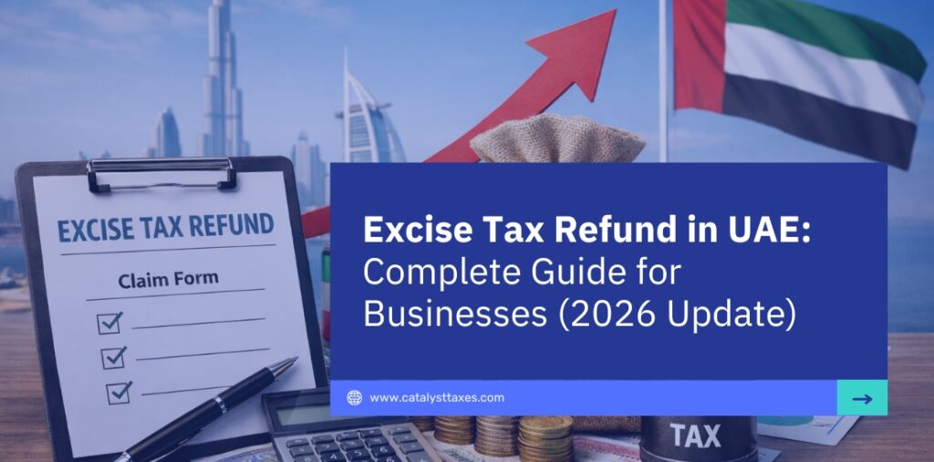 Excise Tax Refund in UAE: Complete Guide for Businesses (2026 Update)